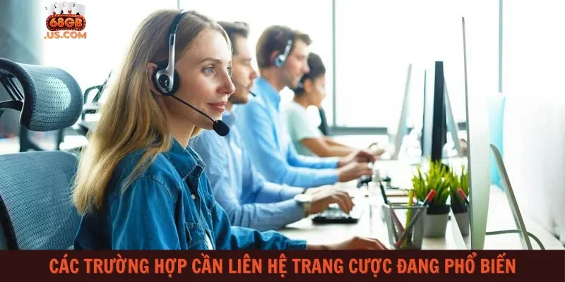 Các trường hợp cần liên hệ trang cược đang phổ biến