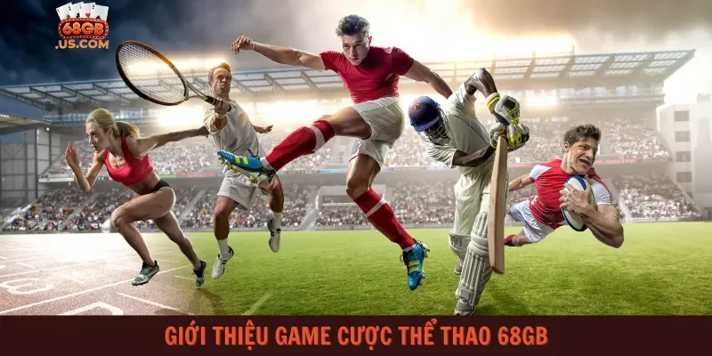 Giới thiệu game cược Thể thao 68gb