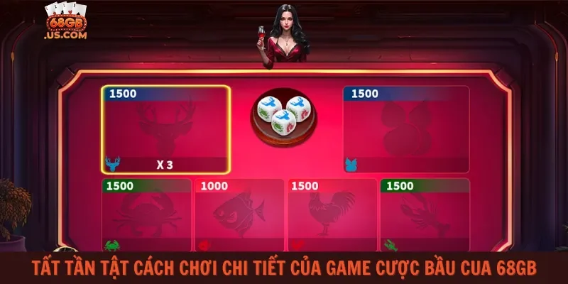 Tất tần tật cách chơi chi tiết của game cược Bầu Cua 68gb