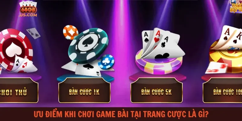 Ưu điểm khi chơi game bài tại trang cược là gì?